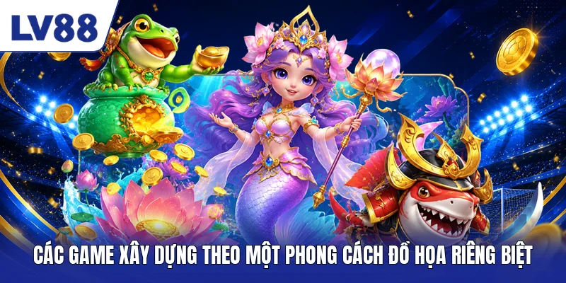 Các game xây dựng theo một phong cách đồ họa riêng biệt 